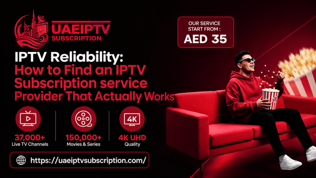 IPTV Reliability How to Find an IPTV Subscription service Provider That Actually Works