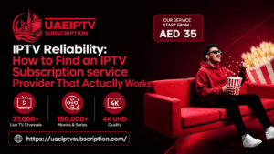 IPTV Reliability How to Find an IPTV Subscription service Provider That Actually Works