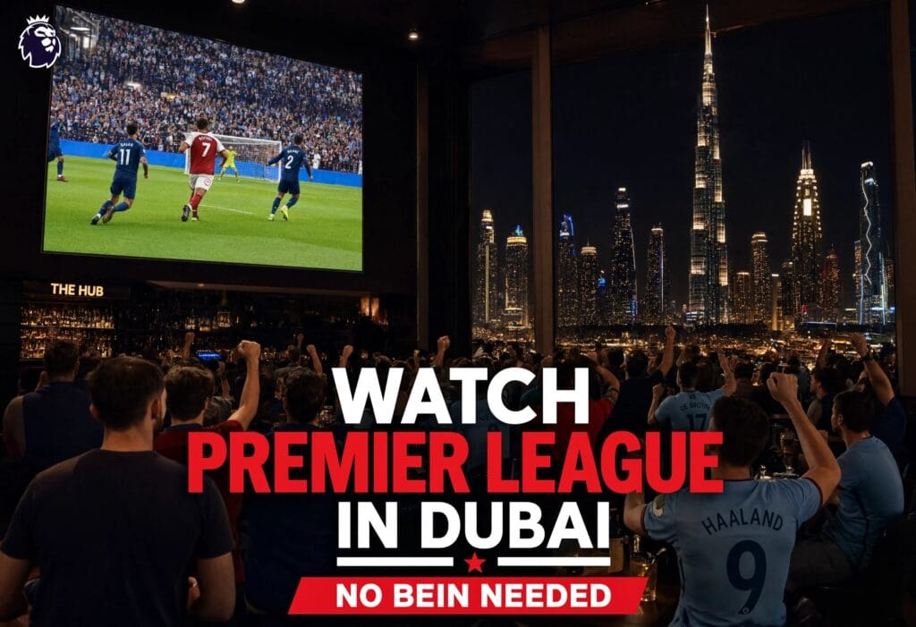 Watch Premier League in Dubai: No beIN Needed Premier League Dubai