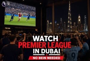 Watch Premier League in Dubai: No beIN Needed Premier League Dubai