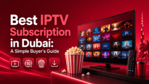 Best IPTV Subscription in Dubai: A Simple Buyer's Guide Best IPTV Subscription in Dubai A Simple Buyer's Guide