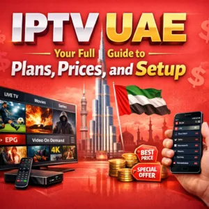 IPTV UAE Your Full Guide to Plans Prices and Setup